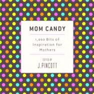 Mom Candy : 1,000 Bits of Inspiration for Mothers 9780375723827