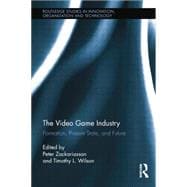 The Video Game Industry: Formation, Present State, and Future 9781138803831