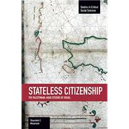 Stateless Citizenship: The Palestinian-arab Citizens of Israel 9781608463831