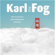 Karl the Fog San Francisco's Most Mysterious Resident 9781452173832