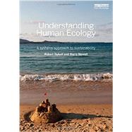 Understanding Human Ecology : A Systems Approach to Sustainability Science 9781849713832