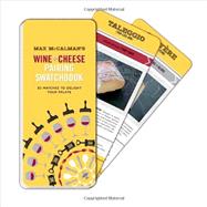 Max Mccalman's Wine and Cheese Pairing Swatchbook: 50 Pairings to Delight Your Palate 9780770433833