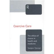 Coercive Care: Ethics of Choice in Health & Medicine 9781138873834