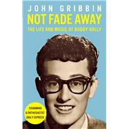 Not Fade Away The Life and Music of Buddy Holly 9781848313835