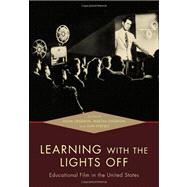 Learning with the Lights Off Educational Film in the United States 9780195383836