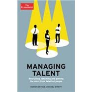 Managing Talent: Recruiting, Retaining, and Getting the Most from Talented People 9781610393836