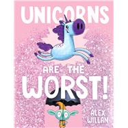 Unicorns Are the Worst! 9781534453838