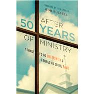 After 50 Years of Ministry 7 Things I'd Do Differently and 7 Things I'd Do the Same 9780802413840