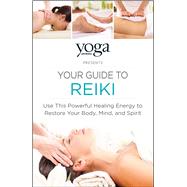 The Yoga Journal Presents Your Guide to Reiki 9781440593840