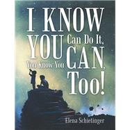 I Know You Can Do It, You Know You Can, Too! 9781480883840