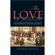 The Love of Wisdom: An Introduction to Philosophy for Theologians 9780334043843