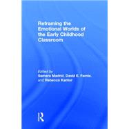 Reframing the Emotional Worlds of the Early Childhood Classroom 9780415833844
