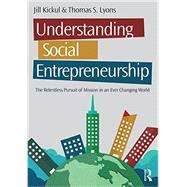 Understanding Social Entrepreneurship: The Relentless Pursuit of Mission in an Ever Changing World 9781138903845