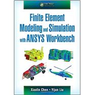 Finite Element Modeling and Simulation with ANSYS Workbench 9781439873847