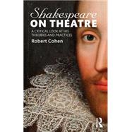 Shakespeare on Theatre: A Critical Look at His Theories and Practices 9781138913851