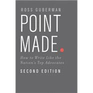 Point Made How to Write Like the Nation's Top Advocates 9780199943852