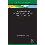 Latin American Dictatorships in the Era of Fascism 9780367243852