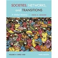 Societies, Networks, and Transitions, Volume II: Since 1450 A Global History 9781285733852