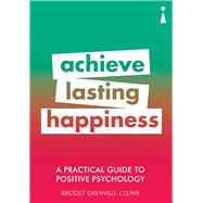 A Practical Guide to Positive Psychology 9781785783852