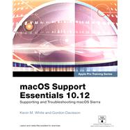 macOS Support Essentials 10.12 - Apple Pro Training Series Supporting and Troubleshooting macOS Sierra 9780134713854