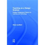 Teaching as a Design Science: Building Pedagogical Patterns for Learning and Technology 9780415803854