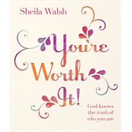 You're Worth It!: God Knows the Truth of Who You Are 9780736963855