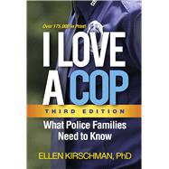 I Love a Cop, Third Edition What Police Families Need to Know 9781462533855