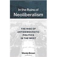 In the Ruins of Neoliberalism 9780231193856
