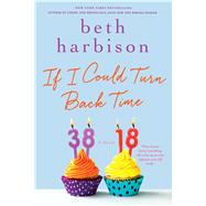 If I Could Turn Back Time A Novel 9781250043856