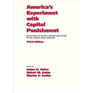America's Experiment With Capital Punishment: Reflections on the Past, Present, and Future of the Ultimate Penal Sanction 9781611633856