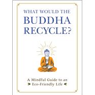 What Would the Buddha Recycle? 9781507213858