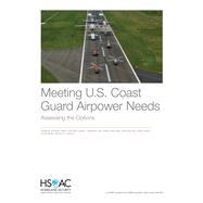 Meeting U.S. Coast Guard Airpower Needs Assessing the Options 9781977403858