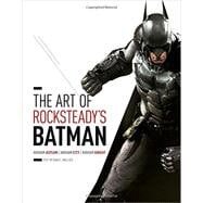 The Art of Rocksteady's Batman: Arkham Asylum / Arkham City / Arkham Knight 9781419713859