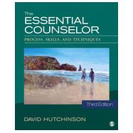 The Essential Counselor: Process, Skills, and Techniques 9781483333861