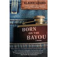 Born on the Bayou A Memoir 9781476773865