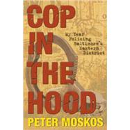Cop in the Hood : My Year Policing Baltimore's Eastern District 9780691143866