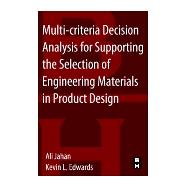 Multi-criteria Decision Analysis for Supporting the Selection of Engineering Materials in Product Design 9780080993867
