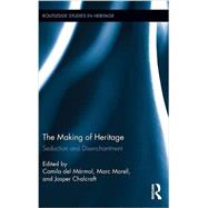 The Making of Heritage: Seduction and Disenchantment 9780415843867