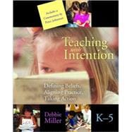 Teaching With Intention: Defining Beliefs, Aligning Practice, Taking Action, Grades K-5 9781571103871