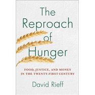 The Reproach of Hunger Food, Justice, and Money in the Twenty-First Century 9781439123874