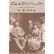 Where We Are Now: Short Stories 9781609403874