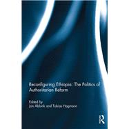 Reconfiguring Ethiopia: The Politics of Authoritarian Reform 9780415813877