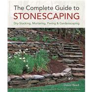 The Complete Guide to Stonescaping Dry-Stacking, Mortaring, Paving & Gardenscaping 9781454703877