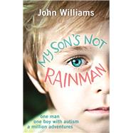 My Son's Not Rainman 9781782433880