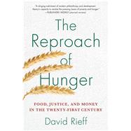 The Reproach of Hunger Food, Justice, and Money in the Twenty-First Century 9781439123881