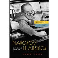 Nabokov in America On the Road to Lolita 9781632863881