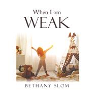 When I Am Weak 9781973663881