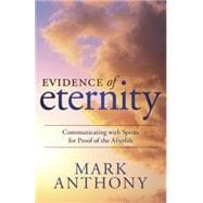 Evidence of Eternity: Communicating With Spirits for Proof of the Afterlife 9780738743882