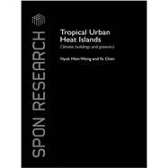 Tropical Urban Heat Islands: Climate, Buildings and Greenery 9781138993884