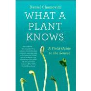 What a Plant Knows A Field Guide to the Senses 9780374533885